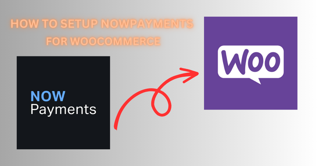 How to Set Up NOWPayments for WooCommerce in 2024: A Comprehensive Guide