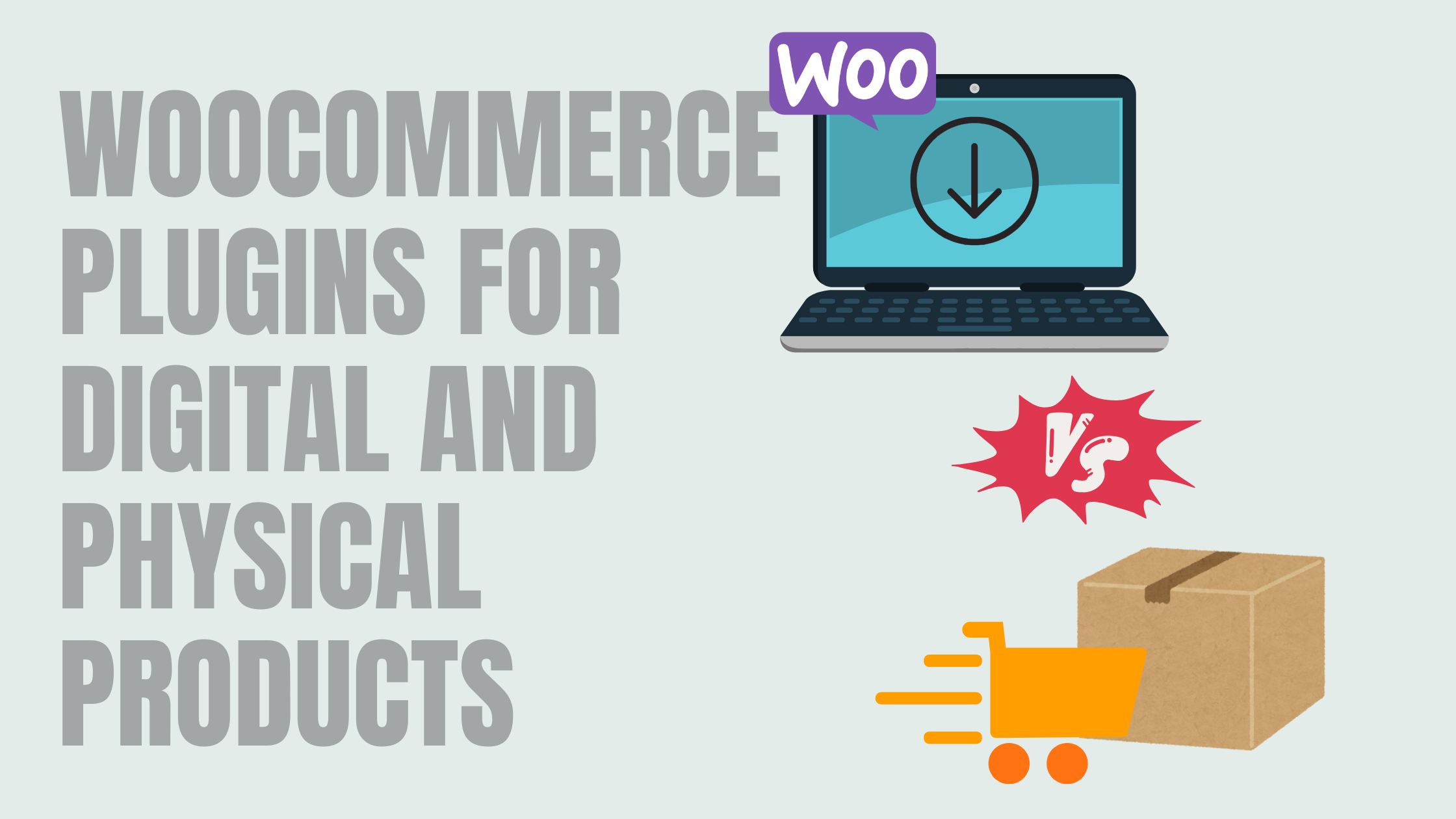 Digital vs Physical Goods: Tailoring WooCommerce Plugins for Both Models